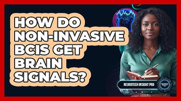 How Do Non-Invasive BCIs Get Brain Signals?