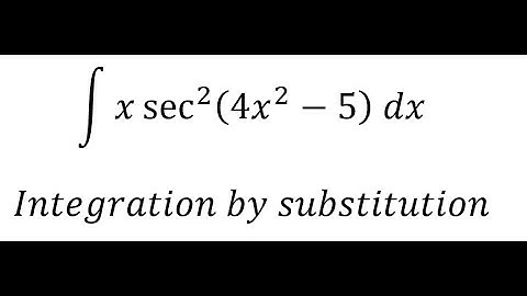 Calculus Help: Integral ∫ x sec^2⁡ (4x^2-5) dx - Integration by substitution - Techniques