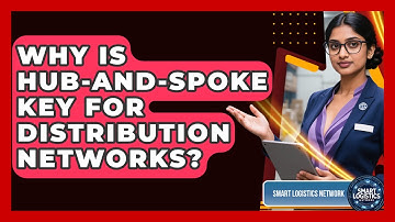 Why Is Hub-and-Spoke Key For Distribution Networks? - Smart Logistics Network
