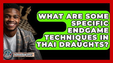 What Are Some Specific Endgame Techniques In Thai Draughts? - The Board Game Xpert
