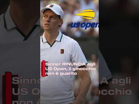 Video Sinner RINUNCIA agli US Open, il ginocchio non è guarito