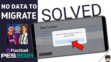 NO DATA TO MIGRATE DATA TRANSFER PROBLEM SOLVING PES 2021 MOBILE
