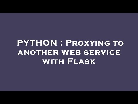 PYTHON : Proxying to another web service with Flask