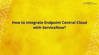 How to integrate ManageEngine Endpoint Central Cloud with ServiceNow
