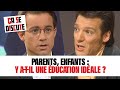 Parents enfants  y atil une ducation idale  a se discute csd