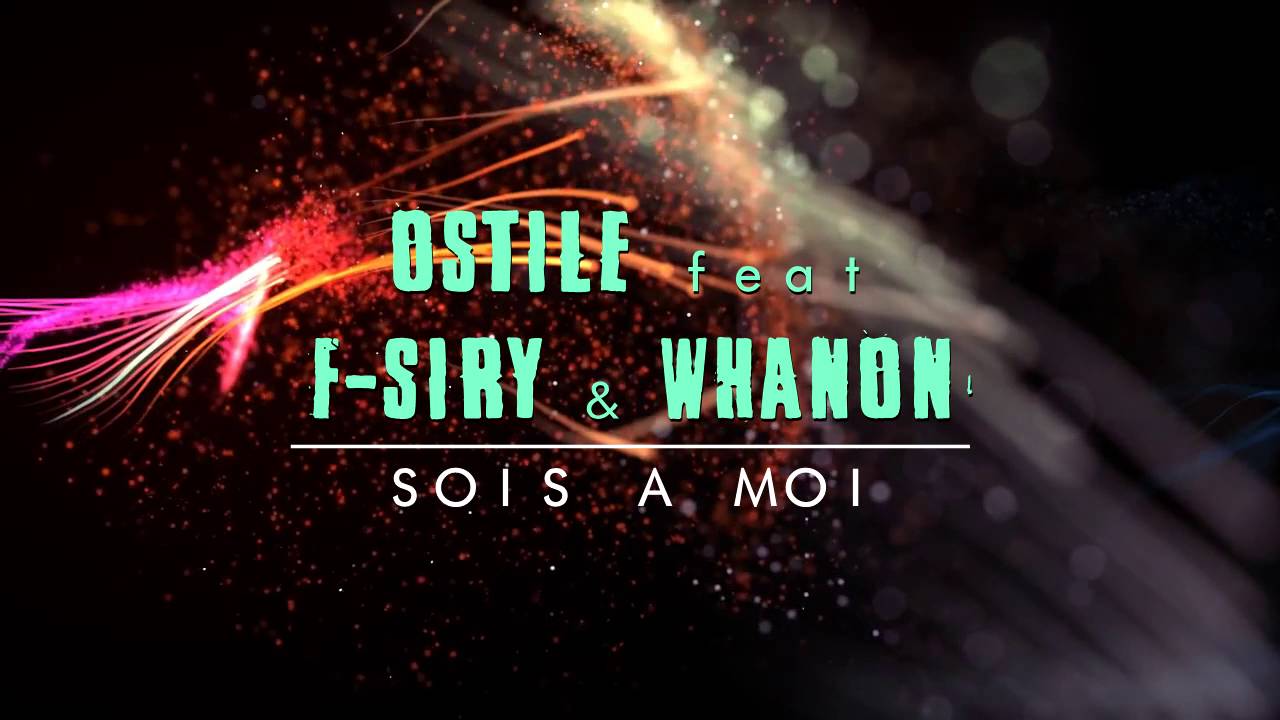 OSTILE feat. F-SIRY & WHANON -  Sois à moi