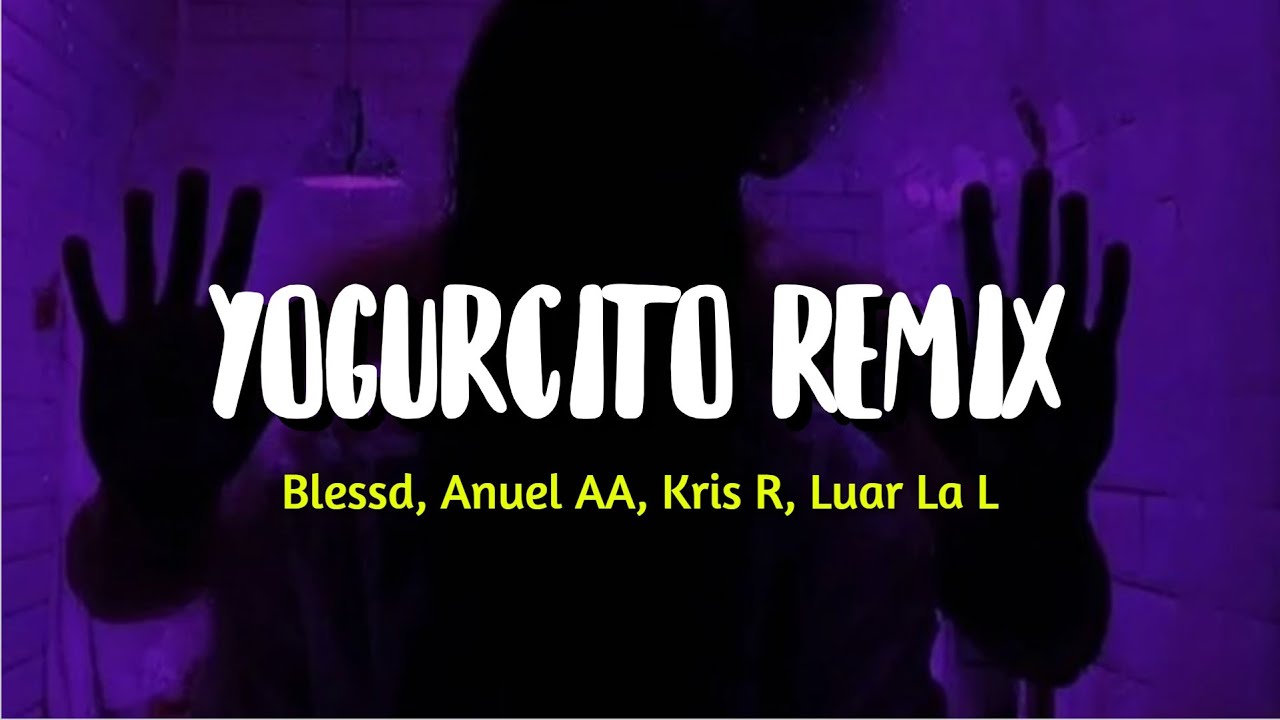 Blessd, Anuel AA, Kris R, Luar La L - YOGURCITO REMIX Ft. ROA, Yan Block (LETRA)