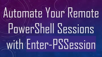 Automate Your Remote PowerShell Sessions with Enter-PSSession