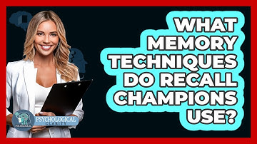 What Memory Techniques Do Recall Champions Use? - Psychological Clarity