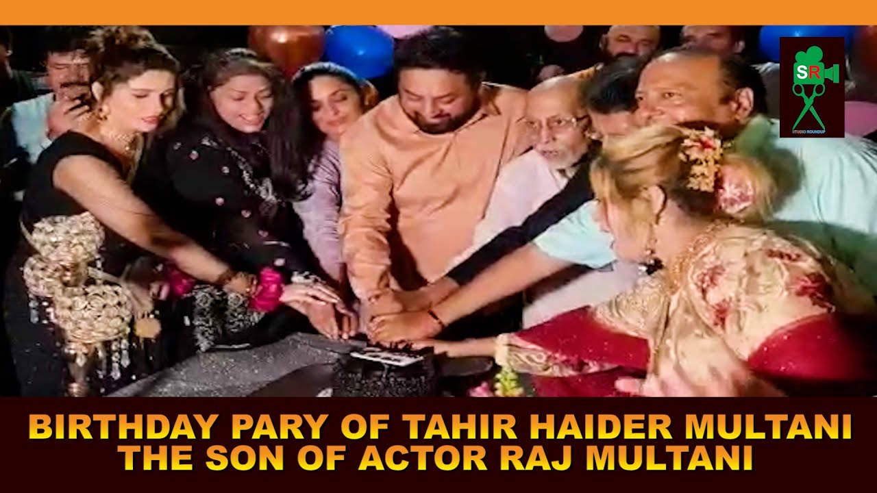 BIRTHDAY PARY OF TAHIR HAIDER MULTANI THE SON OF ACTOR RAJ MULTANI