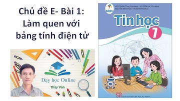 Tin học 7 Chủ Đề E:  BÀI 1: LÀM QUEN VỚI BẢNG TÍNH ĐIỆN TỬ (CÁNH DIỀU)