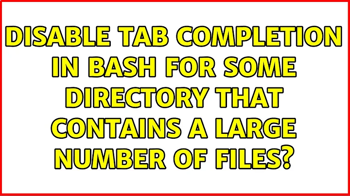Disable tab completion in Bash for some directory that contains a large number of files?