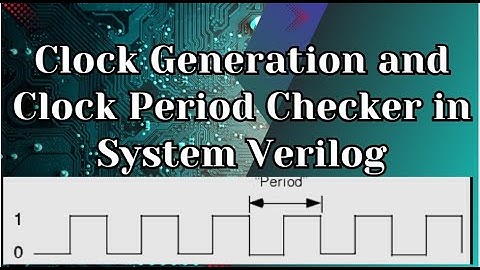 Clock Generation and Clock Period Checker in System Verilog