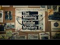 The Missing Middle Mystery