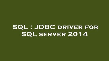 SQL : JDBC driver for SQL server 2014
