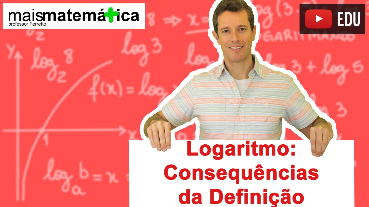 Logaritmo: Consequências da Definição (Aula 4 de 14)