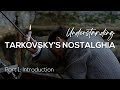 UNDERSTANDING TARKOVSKY'S NOSTALGHIA: Part 1: Introduction