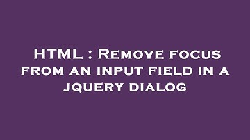 HTML : Remove focus from an input field in a jquery dialog