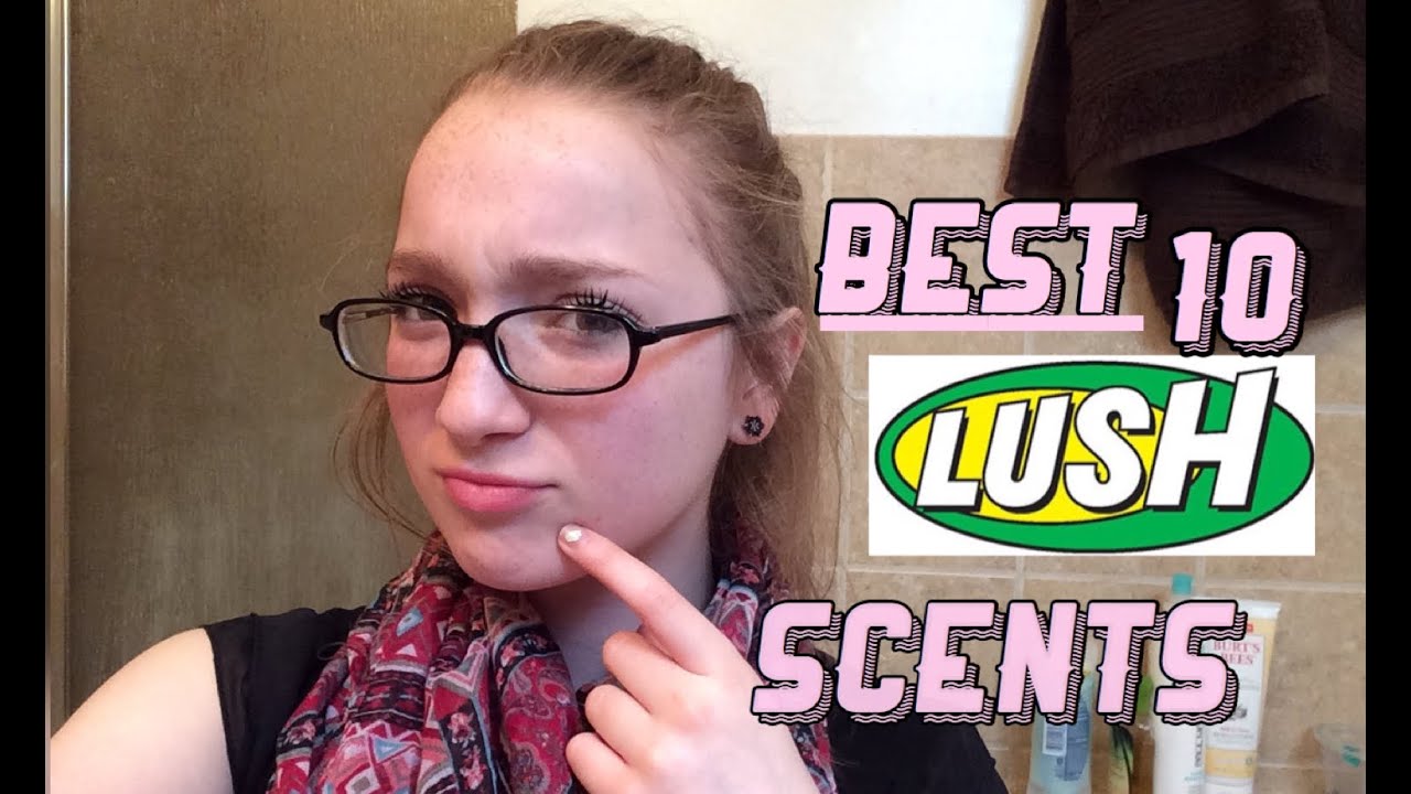 TOP 10 LUSH SCENTS! YouTube