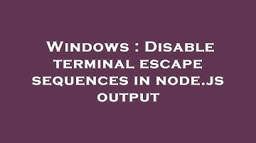 Windows : Disable terminal escape sequences in node.js output