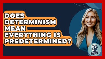 Does Determinism Mean Everything Is Predetermined? - Philosophy Beyond