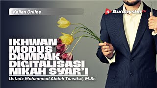 Ikhwan Modus: Dampak Digitalisasi Nikah Syar'i - Ustadz M Abduh Tuasikal, M.Sc.