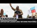 Tanzania opposition leader Lissu returns from exile