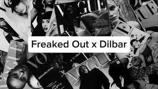 FREAKED OUT x DILBAR {Trending~Edited}