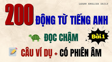 Học Tiếng Anh 200 Động Từ Tiếng Anh Phổ Biến Nhất – Có Câu Ví Dụ, Đọc Chậm, Phiên Âm Dễ Hiểu | Bài 1