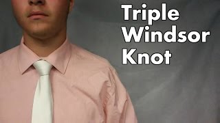 How To Tie: The Triple Windsor Knot
