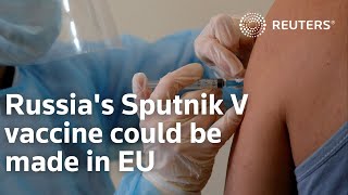 Russia's Sputnik V vaccine could be made in EU