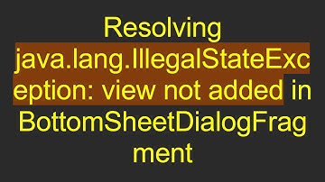 Resolving java.lang.IllegalStateException: view not added in BottomSheetDialogFragment