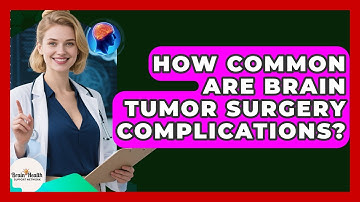 How Common Are Brain Tumor Surgery Complications? - Brain Health Support Network