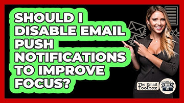 Should I Disable Email Push Notifications To Improve Focus? - TheEmailToolbox.com