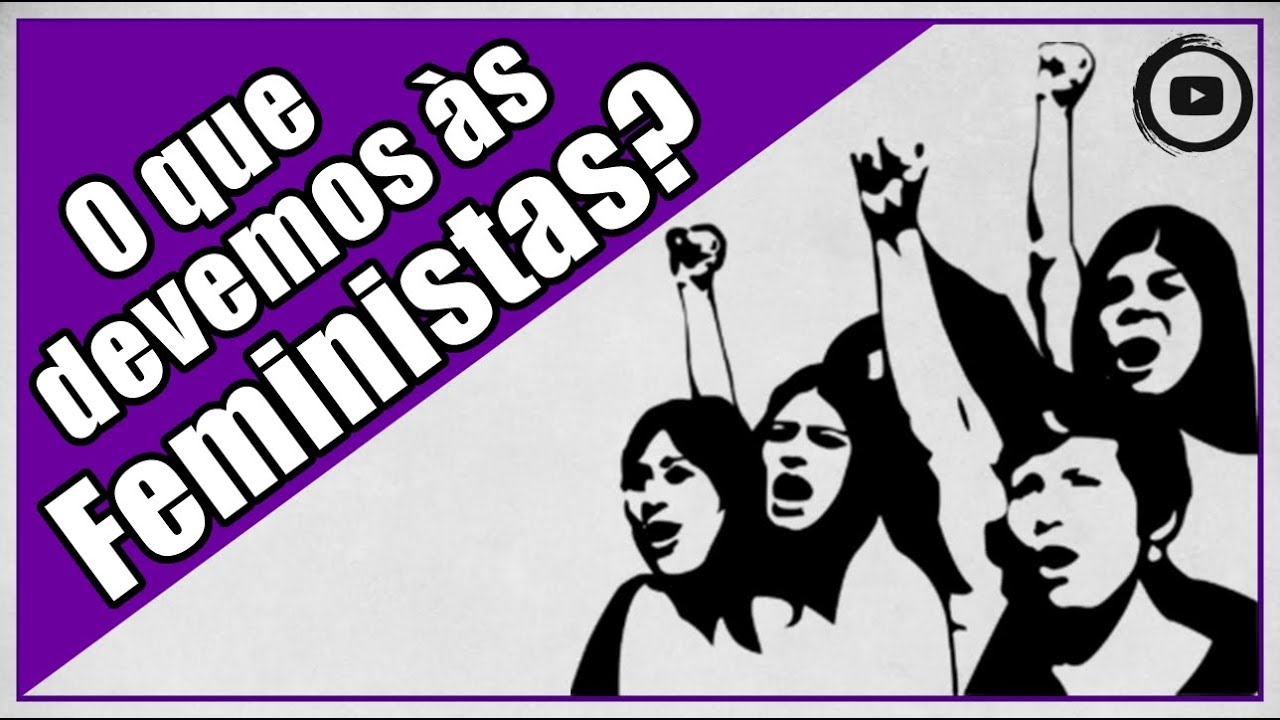 O que devemos às feministas? - Conquistas na história do Brasil.