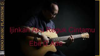 Ebit G. Ade - Ijinkan Aku Reguk Cintamu