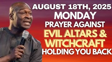 Monday 18th August 2025:Destroy Evil Altars, Witchcraft & Covenants | Prayer - APOSTLE JOSHUA SELMAN