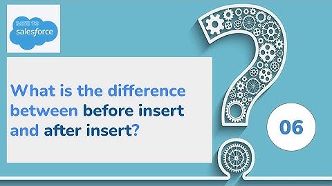 Salesforce Türkçe Öğretimi | FAQ 06 | What is the difference between before insert and after insert?