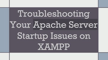 Troubleshooting Your Apache Server Startup Issues on XAMPP