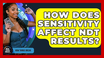How Does Sensitivity Affect NDT Results? - How Things Break