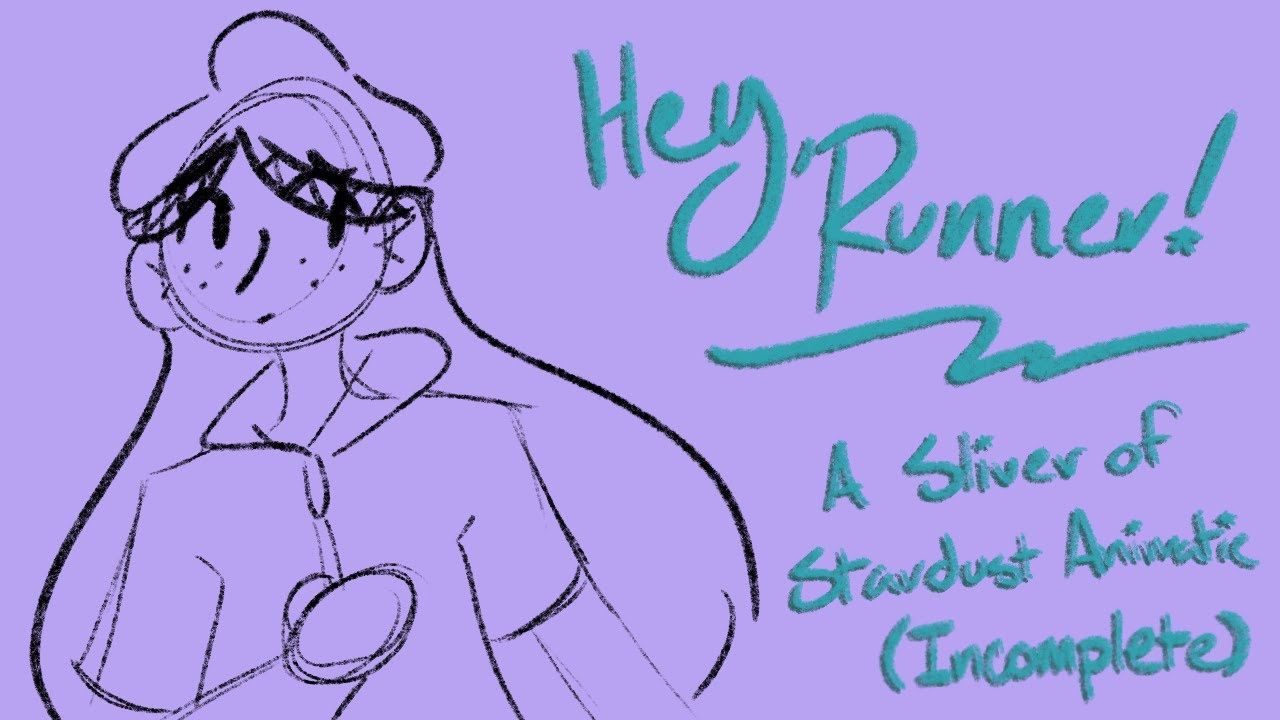 Hey, Runner! - A Sliver of Stardust Animatic (Incomplete) - YouTube
