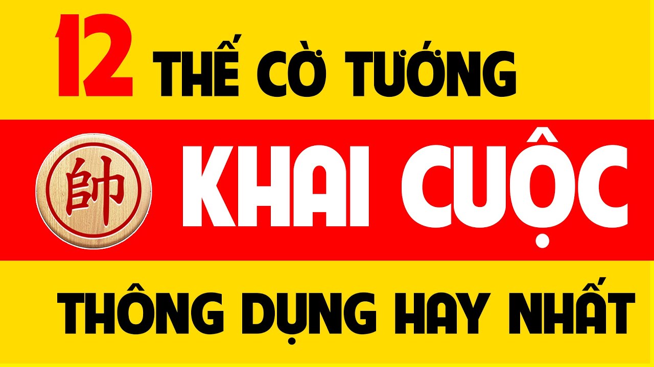Cách đánh cờ tướng luôn thắng | Luyện 12 cách khai cuộc cờ tướng thông dụng hay nhất.