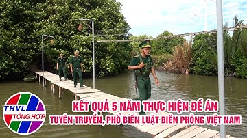 Vì chủ quyền an ninh biên giới: Kết quả 5 năm thực hiện Đề án Tuyên truyền, phổ biến Luật Biên phòng