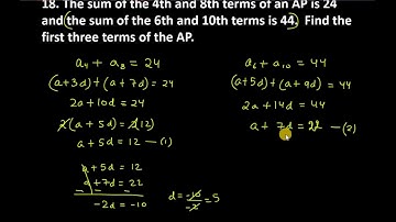 Q18. The sum of the 4th and 8th terms of an AP is 24 and the sum of the 6th and 10th terms is44.