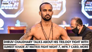Dhruv Chaudhary talks about his fight with Sumeet Khade at Matrix Fight Night 7, MFN 7 Card, more