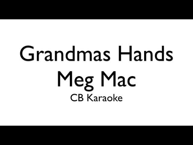 Grandma's Hand's - Meg Mac KARAOKE ACOUSTIC/PIANO/ORCHESTRAL