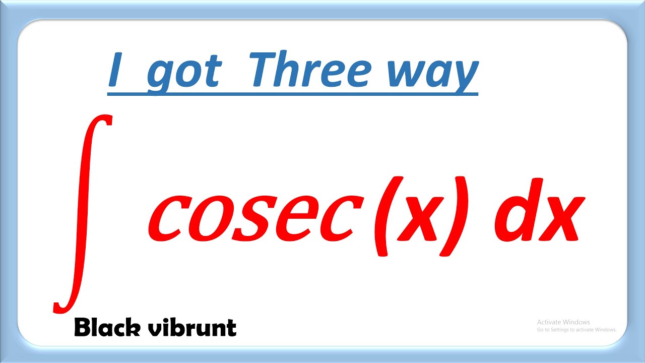 Integral Of Cosec x I Got Three Way Integral cosec x integration integral-of-cosec-x-i-got-three-way-integral-cosec-x-integration
