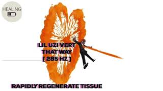 Lil Uzi Vert - That Way - 285 Hz [ Rapidly Repair & Regenerate Tissue ] 💪