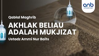 Akhlak Beliau Adalah Mukjizat | Ustadz Ammi Nur Baits & Ustadz Imam Agus Salim