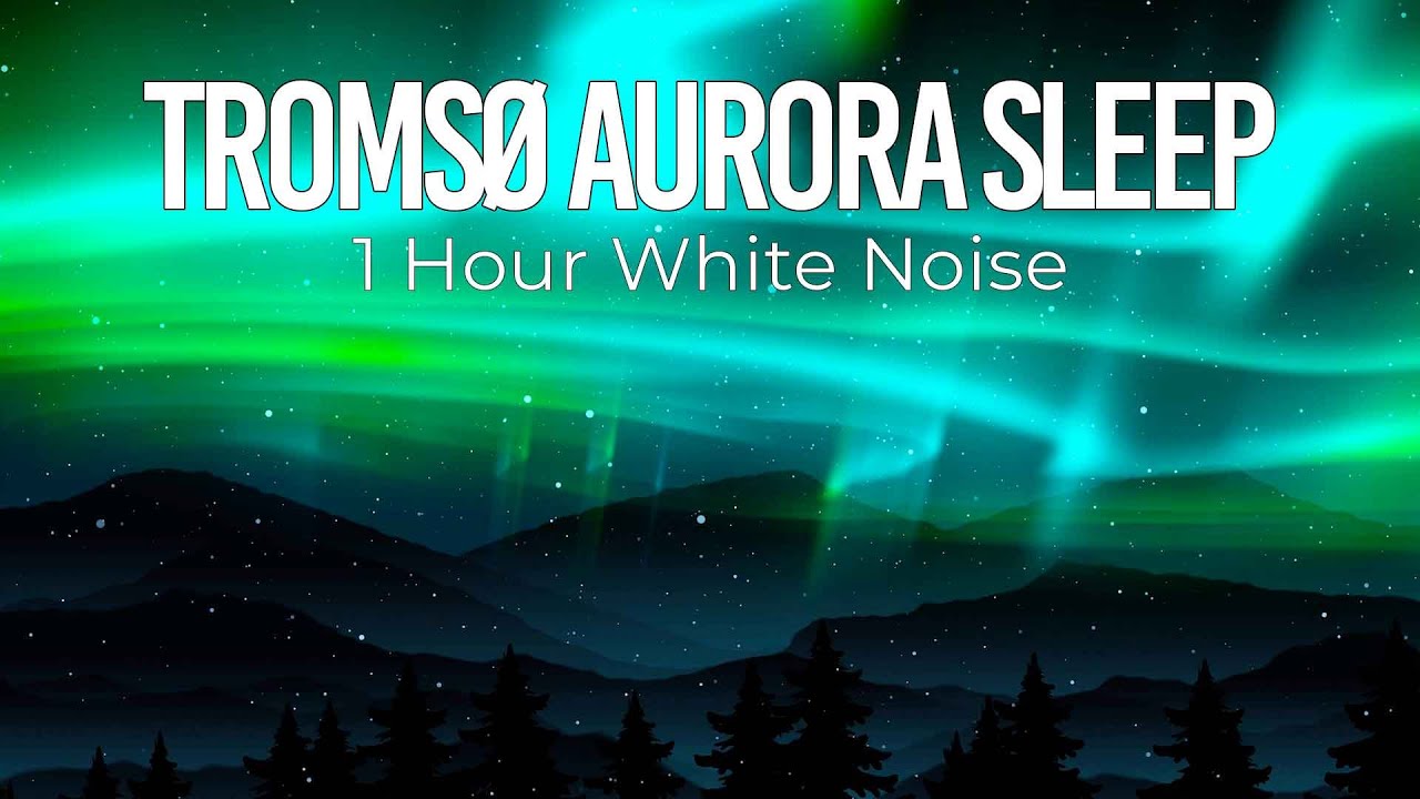 Aurora Borealis White Noise | Tromsø Sleep Sounds 1 Hour 2025 - YouTube
